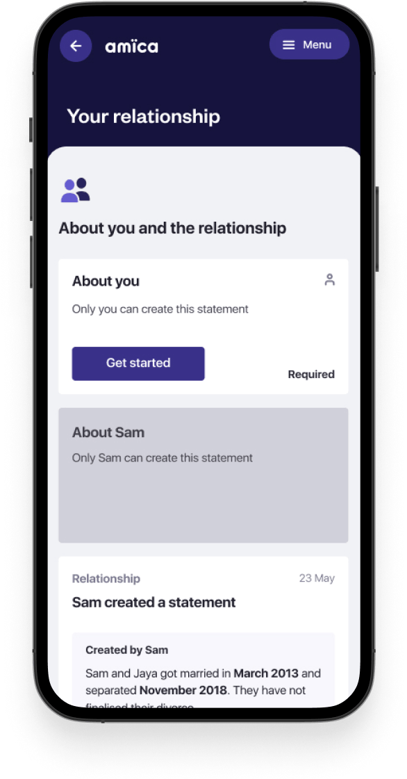 amica app screen showing how amica collects information about you and your relationship. Three cards are visible: The first called ‘About you’ which is required and has a get started button, the second called ‘About Sam’ which appears disabled and contains the text ‘Only Same can create this statement’. The third has the titles ‘Relationship’ and ‘Sam created a statement’. It contains some information about when the example relationship started and ended.