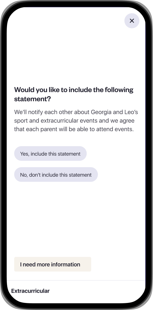 amica app screen showing a form with question: “Would you like to include the following statement? We will notify each other about Georgia and Leo’s sport and extracurricular events and we agree that each parent will be able to attend the events.” and the options: 1. Yes, include this statement, 2.No, don’t include this statement.